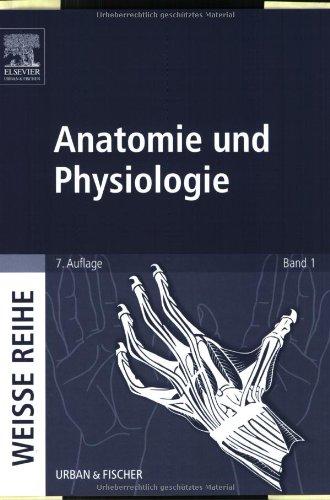 Anatomie und Physiologie: WEISSE REIHE Band 1