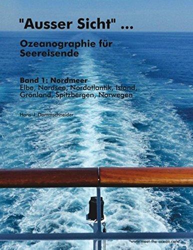 Ausser Sicht ... Ozeanographie für Seereisende: Band 1: Nordmeer (Elbe, Nordsee, Nordatlantik, Island, Grönland, Spitzbergen, Norwegen)