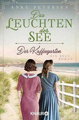 Der Kaffeegarten. Das Leuchten der See: Ein Sylt-Roman (Die Kaffeegarten-Trilogie, Band 3)