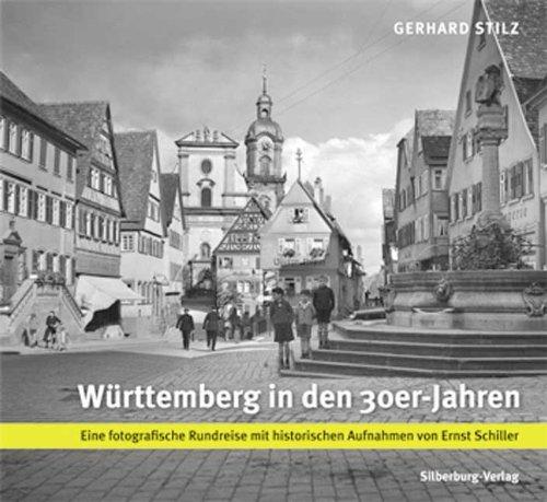 Württemberg in den 30er-Jahren: Eine fotografische Rundreise mit historischen Aufnahmen von Ernst Schiller