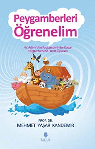 Peygamberleri Ögrenelim: Hz. Ademden Peygamberimize Kadar Peygamberlerin Hayat Öyküleri