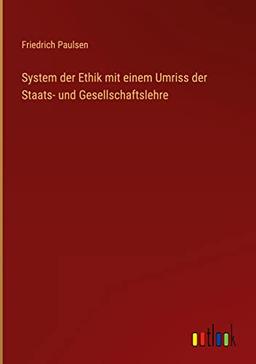 System der Ethik mit einem Umriss der Staats- und Gesellschaftslehre