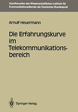 Die Erfahrungskurve im Telekommunikationsbereich (Schriftenreihe des Wissenschaftlichen Instituts für Kommunikationsdienste, 7, Band 7)