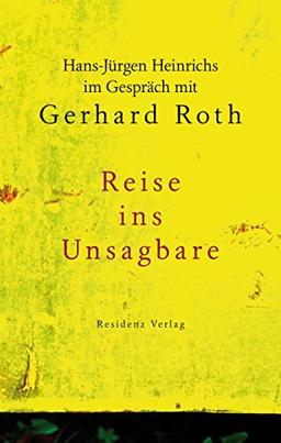 Reise ins Unsagbare: Hans-Jürgen Heinrichs im Gespräch mit Gerhard Roth