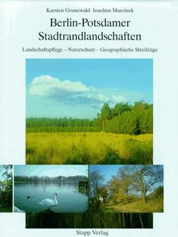 Berlin- Potsdamer Stadtrandlandschaften. Landschaftspflege, Naturschutz, Geographische Streifzüge