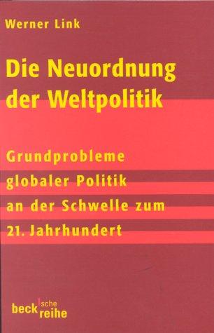 Die Neuordnung der Weltpolitik: Grundprobleme globaler Politik an der Schwelle zum 21. Jahrhundert