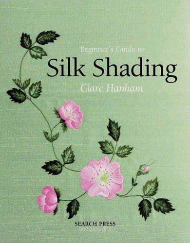 Beginner's Guide to Silk Shading (Beginner's Guide to Needlecraft)