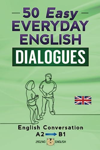 50 EASY EVERYDAY ENGLISH DIALOGUES: English Conversation - Lower intermediate / A2 - B1