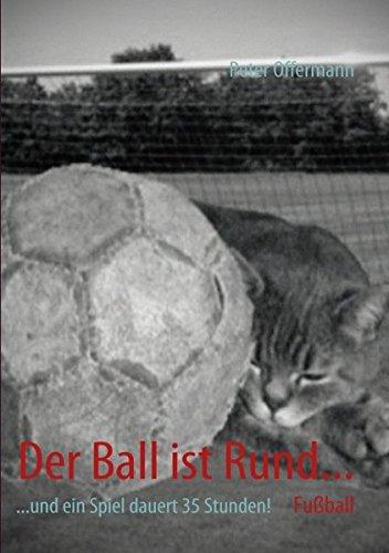 Der Ball ist Rund...: ...und ein Spiel dauert 35 Stunden!