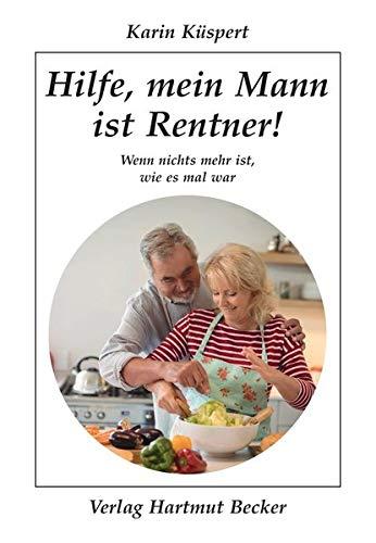 Hilfe, mein Mann ist Rentner!: Wenn nichts mehr ist, wie es mal war (Humor)