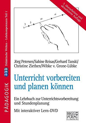 Unterricht vorbereiten und planen können: Didaktische Welten - Lehrkompetenzen Teil 1 / Ein Lehrbuch zur Unterrichtsvorbereitung und Stundenplanung mit interaktiver Lern-DVD