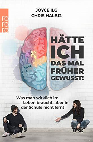 Hätte ich das mal früher gewusst!: Was man wirklich im Leben braucht, aber in der Schule nicht lernt