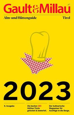 Gault&Millau Alm- und Hüttenguide Tirol 2023: Die besten Hütten Tirols getestet & bewertet. 6. Ausgabe.