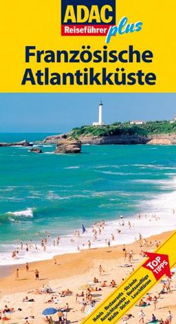 ADAC Reiseführer plus Französische Atlantikküste: Mit extra Karte zum Herausnehmen: TopTipps: Hotels, Restaurants, Strände, Aussichtspunkte, Bootsausflüge, Städte, Dörfer, Leuchttürme