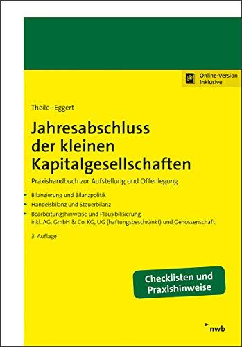 Jahresabschluss der kleinen Kapitalgesellschaften: Praxishandbuch zur Aufstellung und Offenlegung Bilanzierung und Bilanzpolitik. Handelsbilanz und ... UG (haftungsbeschränkt) und Genossenschaft.