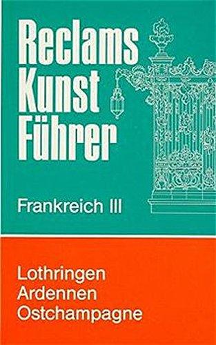 Reclams Kunstführer Frankreich, Bd.3, Lothringen, Ardennen, Ostchampagne