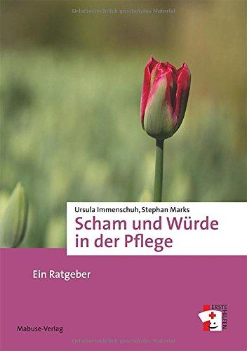 Scham und Würde in der Pflege. Ein Ratgeber