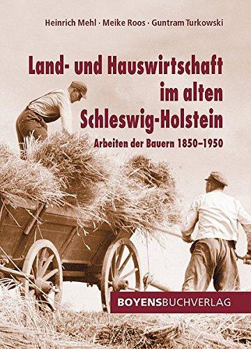 Land- und Hauswirtschaft im alten Schleswig-Holstein: Arbeit der Bauern 1850-1950