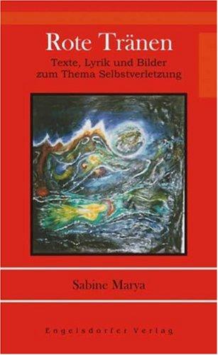 Rote Tränen: Texte, Lyrik und Bilder zum Thema Selbstverletzung