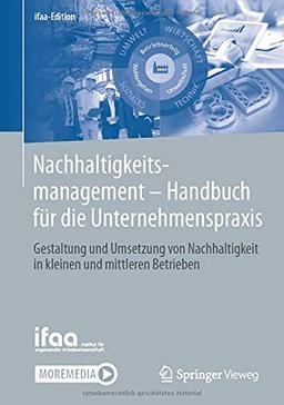 Nachhaltigkeitsmanagement - Handbuch für die Unternehmenspraxis: Gestaltung und Umsetzung von Nachhaltigkeit in kleinen und mittleren Betrieben (ifaa-Edition)