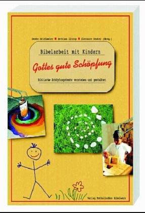 Gottes gute Schöpfung: Biblische Schöpfungstexte verstehen und gestalten