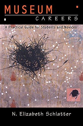 Museum Careers: A Practical Guide for Students and Novices: A Practical Guide for Novices and Students