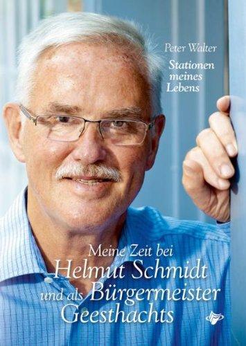 Stationen meines Lebens: Meine Zeit bei Helmut Schmidt und als Bürgermeister Geesthachts