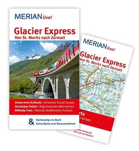 Glacier Express Von St. Moritz nach Zermatt: MERIAN live! - Mit Kartenatlas im Buch und Extra-Karte zum Herausnehmen