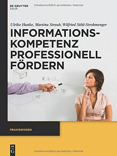 Informationskompetenz professionell fördern: Ein Leitfaden zur Didaktik von Bibliothekskursen (Praxiswissen)