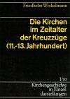 Kirchengeschichte in Einzeldarstellungen, 36 Bde., Bd.1/10, Die Kirchen im Zeitalter der Kreuzzüge (Kirchengeschichte in Einzeldarstellungen / Von Der Alten Kirche Bis Zum Hohen Mittelalter)