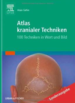 Atlas kranialer Techniken: 100 Techniken in Wort und Bild