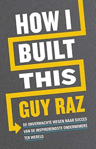 How I built this: de onverwachte wegen naar succes van de inspirerendste ondernemers ter wereld