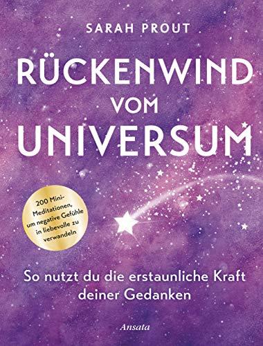 Rückenwind vom Universum: So nutzt du die erstaunliche Kraft deiner Gedanken. 200 Mini-Meditationen, um negative Gefühle in liebevolle zu verwandeln. Mit Lesebändchen