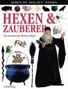 Hexen & Zauberer. Die faszinierende Welt der Magie