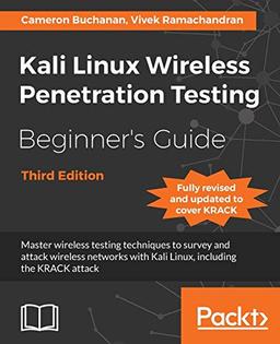 Kali Linux Wireless Penetration Testing Beginner's Guide - Third Edition: Master wireless testing techniques to survey and attack wireless networks ... including the KRACK attack (English Edition)