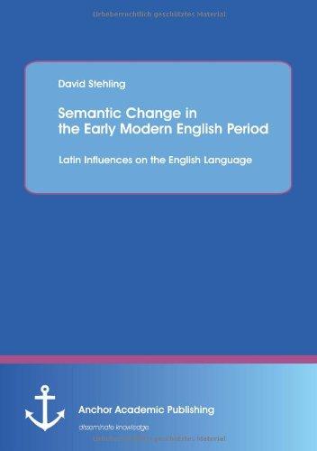 Semantic Change in the Early Modern English Period: Latin Influences on the English Language