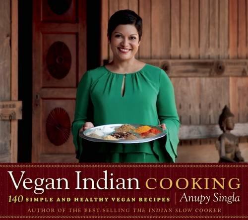 Vegan Indian Cooking: 140 Simple and Healthy Vegan Recipes