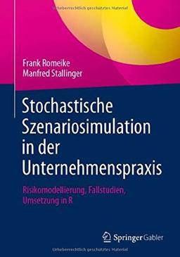 Stochastische Szenariosimulation in der Unternehmenspraxis: Risikomodellierung, Fallstudien, Umsetzung in R