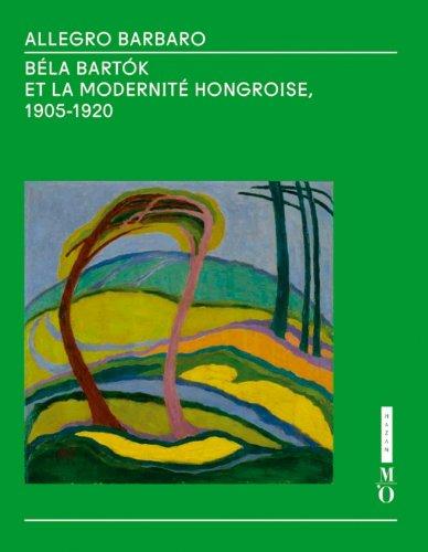 Allegro barbaro : Béla Bartok et la modernité hongroise, 1905-1920