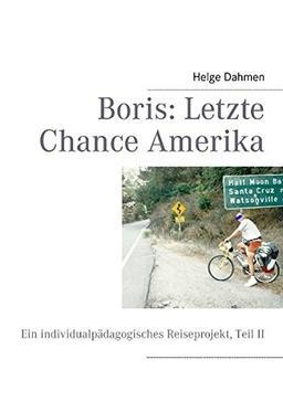 Boris: Letzte Chance Amerika: Ein individualpädagogisches Reiseprojekt, Teil II