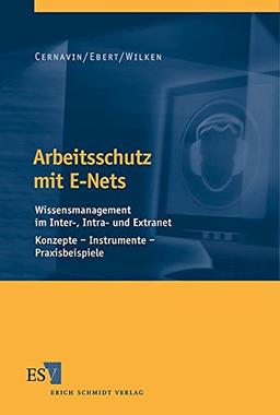 Arbeitsschutz mit E-Nets: Wissensmanagement im Inter-, Intra- und Extranet Konzepte · Instrumente · Praxisbeispiele