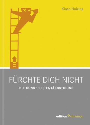 Fürchte dich nicht. Die Kunst der Entängstigung