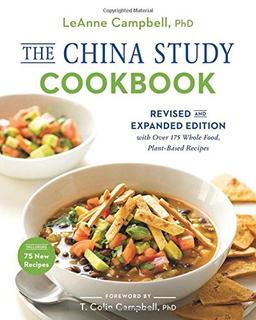 The China Study Cookbook: Revised and Expanded Edition with Over 175 Whole Food, Plant-Based Recipes