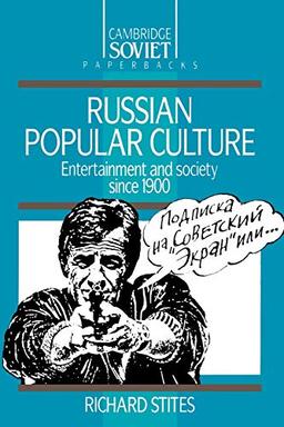 Russian Popular Culture: Entertainment and Society since 1900 (Cambridge Russian Paperbacks, Band 7)