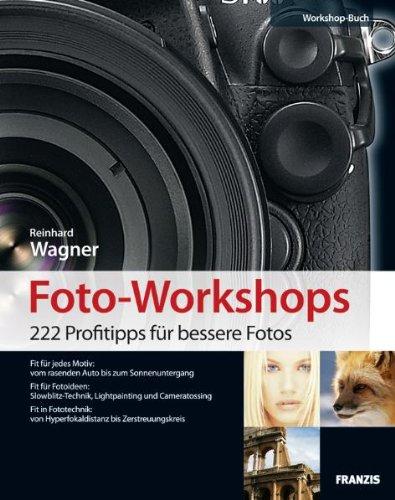 Foto-Workshops - 222 Profitipps für bessere Fotos: Fit für jedes Motiv, jede Fotoidee und jede Kamera