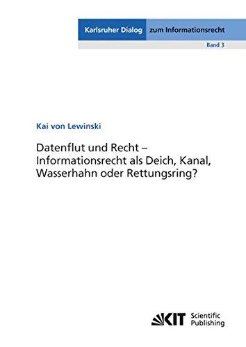 Datenflut und Recht - Informationsrecht als Deich, Kanal, Wasserhahn oder Rettungsring? (Karlsruher Dialog zum Informationsrecht)