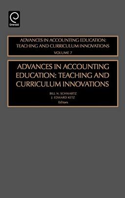 Advances in Accounting Education: Teaching and Curriculum Innovations: Vol. 7 (Advances in Accounting Education Teaching Curriculum Innovations)