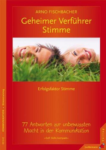 Geheimer Verführer Stimme: Erfolgsfaktor Stimme. 77 Antworten zur unbewussten Macht in der Kommunikation