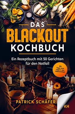 Das Blackout Kochbuch: Ein Rezeptbuch mit 50 Gerichten für den Notfall - Egal ob Stromausfall oder Ferien mit dem Campingkocher. Tipps zum Sammeln von Notfallnahrung