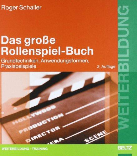 Das große Rollenspiel-Buch: Grundtechniken, Anwendungsformen, Praxisbeispiele (Beltz Weiterbildung)